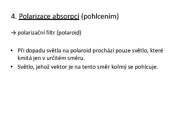4. Polarizace absorpcí (pohlcením) → polarizační filtr (polaroid) • Při dopadu světla na polaroid
