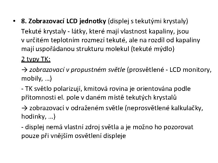  • 8. Zobrazovací LCD jednotky (displej s tekutými krystaly) Tekuté krystaly - látky,