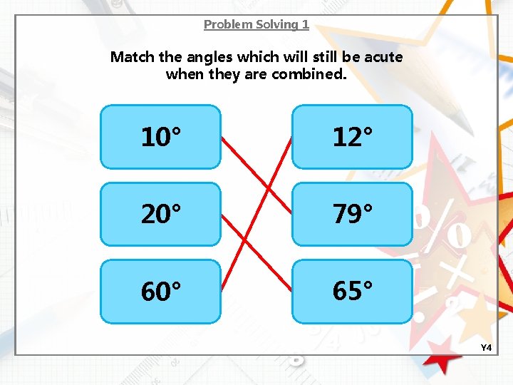 Problem Solving 1 Match the angles which will still be acute when they are