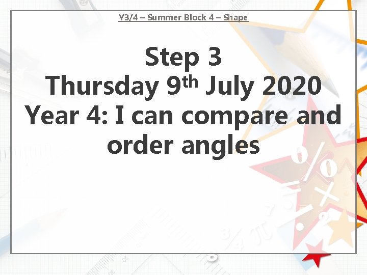 Y 3/4 – Summer Block 4 – Shape Step 3 Thursday 9 th July