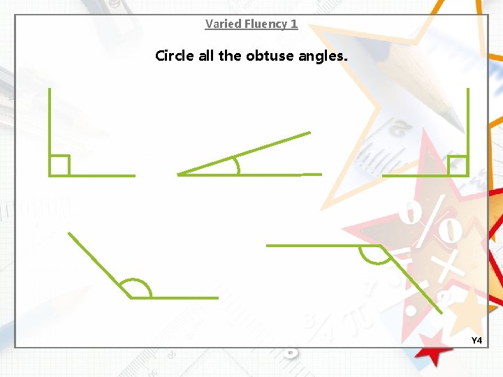 Varied Fluency 1 Circle all the obtuse angles. Y 4 