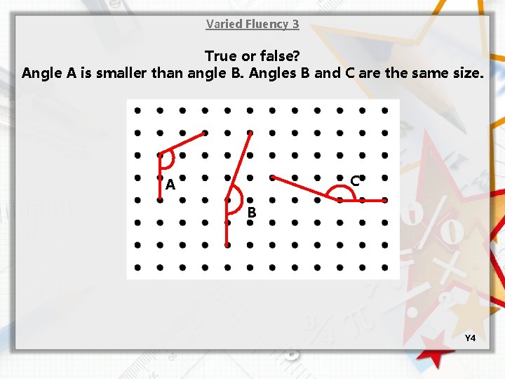 Varied Fluency 3 True or false? Angle A is smaller than angle B. Angles