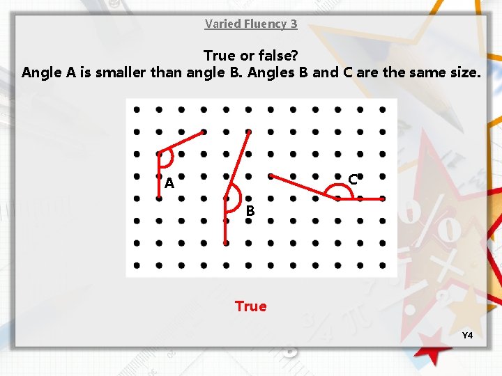 Varied Fluency 3 True or false? Angle A is smaller than angle B. Angles