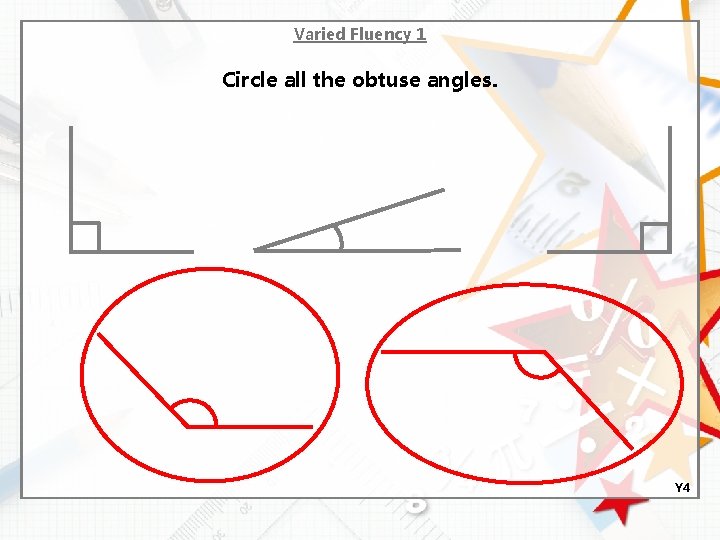 Varied Fluency 1 Circle all the obtuse angles. Y 4 