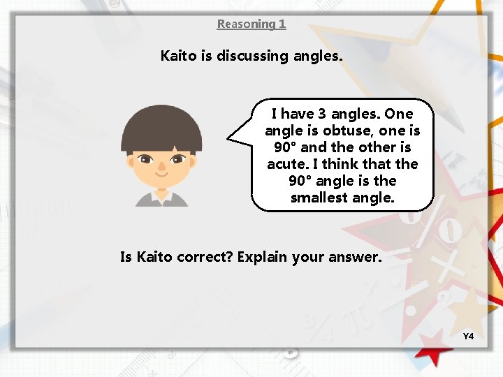 Reasoning 1 Kaito is discussing angles. I have 3 angles. One angle is obtuse,