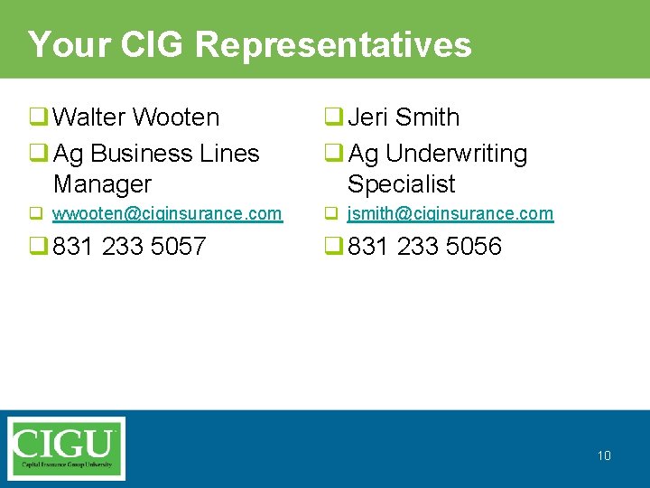 Your CIG Representatives q Walter Wooten q Ag Business Lines Manager q Jeri Smith