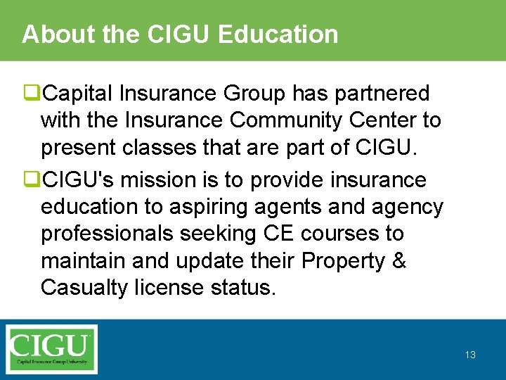 About the CIGU Education q. Capital Insurance Group has partnered with the Insurance Community