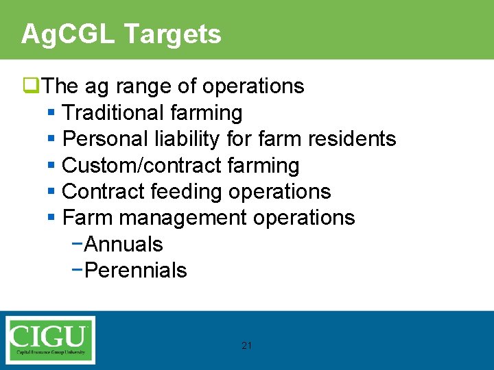 Ag. CGL Targets q. The ag range of operations § Traditional farming § Personal