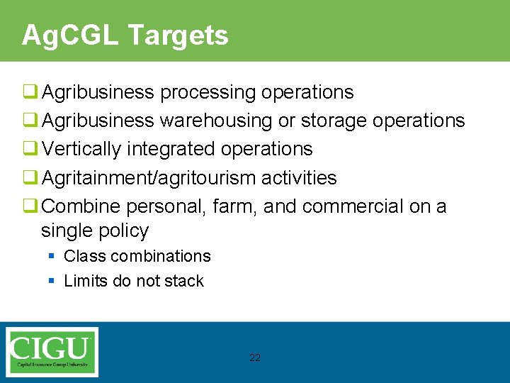 Ag. CGL Targets q Agribusiness processing operations q Agribusiness warehousing or storage operations q