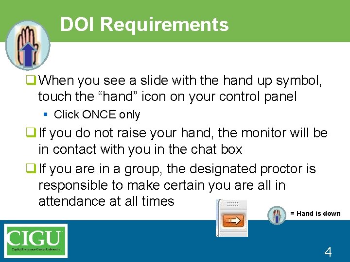 DOI Requirements q When you see a slide with the hand up symbol, touch