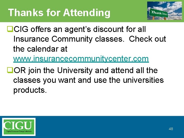Thanks for Attending q. CIG offers an agent’s discount for all Insurance Community classes.