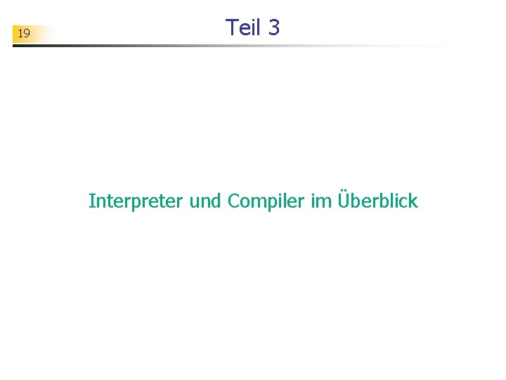 19 Teil 3 Interpreter und Compiler im Überblick 