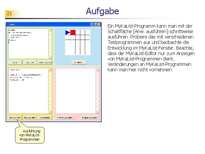 Aufgabe 21 Ein My. Ka. List-Programm kann man mit der Schaltfläche [Anw. ausführen] schrittweise