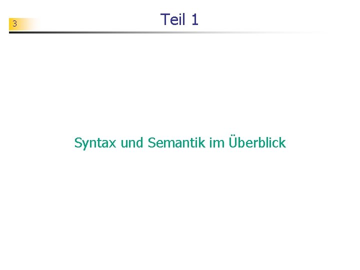 3 Teil 1 Syntax und Semantik im Überblick 