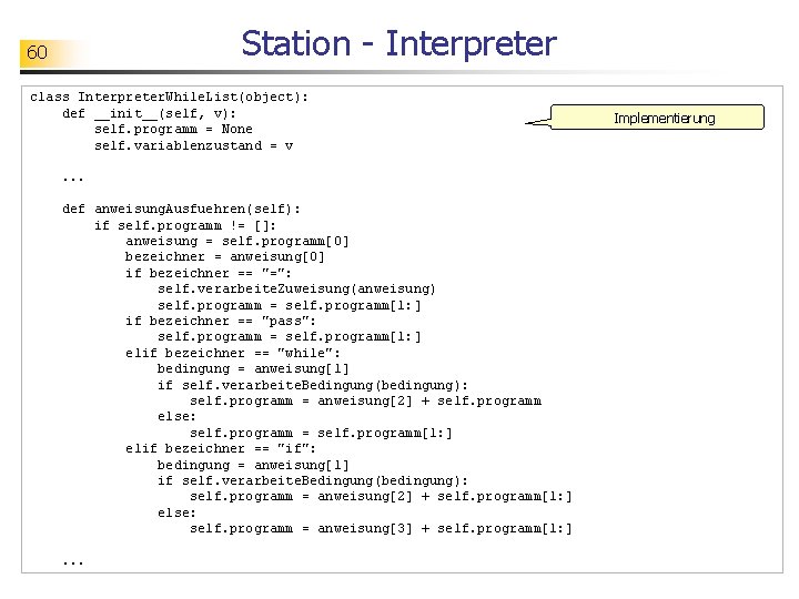 Station - Interpreter 60 class Interpreter. While. List(object): def __init__(self, v): self. programm =