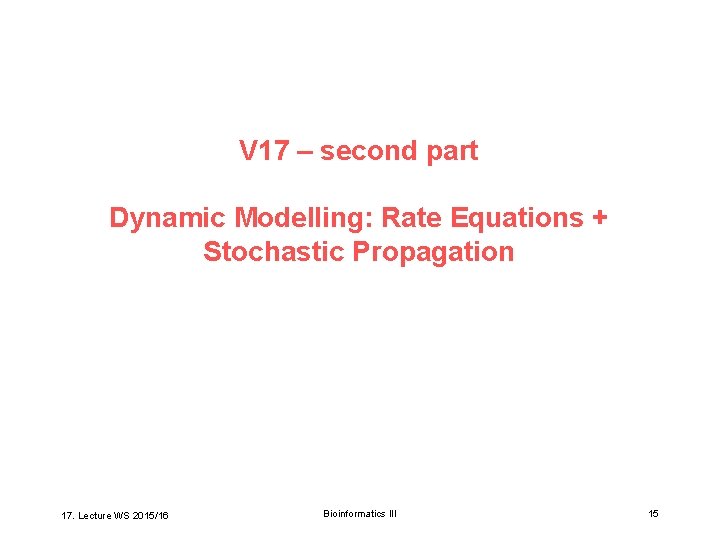 V 17 – second part Dynamic Modelling: Rate Equations + Stochastic Propagation 17. Lecture