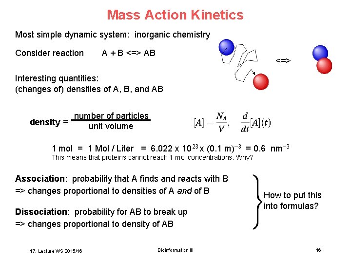 Mass Action Kinetics Most simple dynamic system: inorganic chemistry Consider reaction A + B