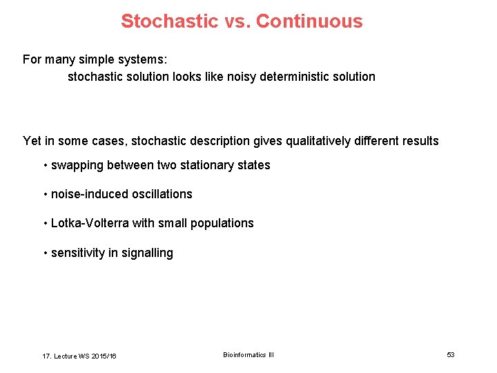 Stochastic vs. Continuous For many simple systems: stochastic solution looks like noisy deterministic solution