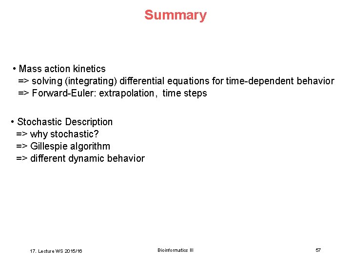 Summary • Mass action kinetics => solving (integrating) differential equations for time-dependent behavior =>