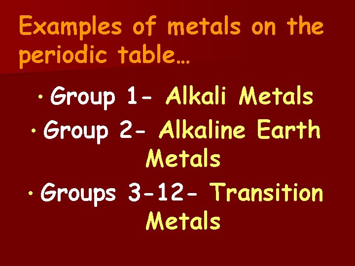 Examples of metals on the periodic table… • Group 1 - Alkali Metals •