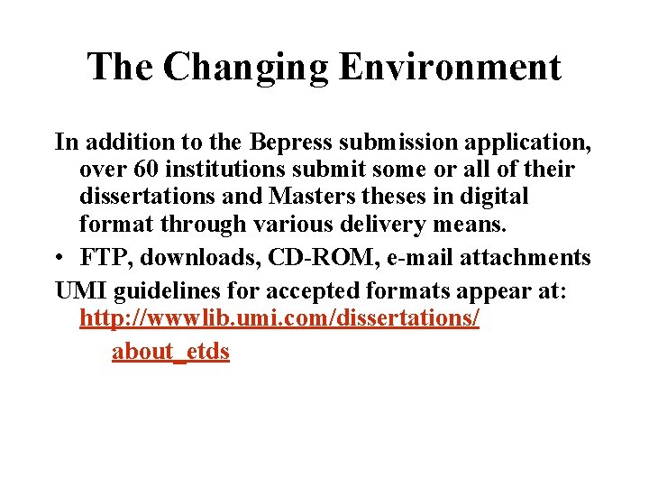 The Changing Environment In addition to the Bepress submission application, over 60 institutions submit