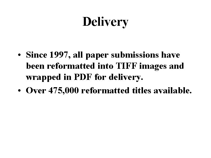 Delivery • Since 1997, all paper submissions have been reformatted into TIFF images and