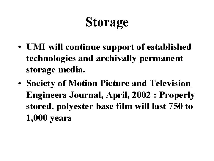 Storage • UMI will continue support of established technologies and archivally permanent storage media.