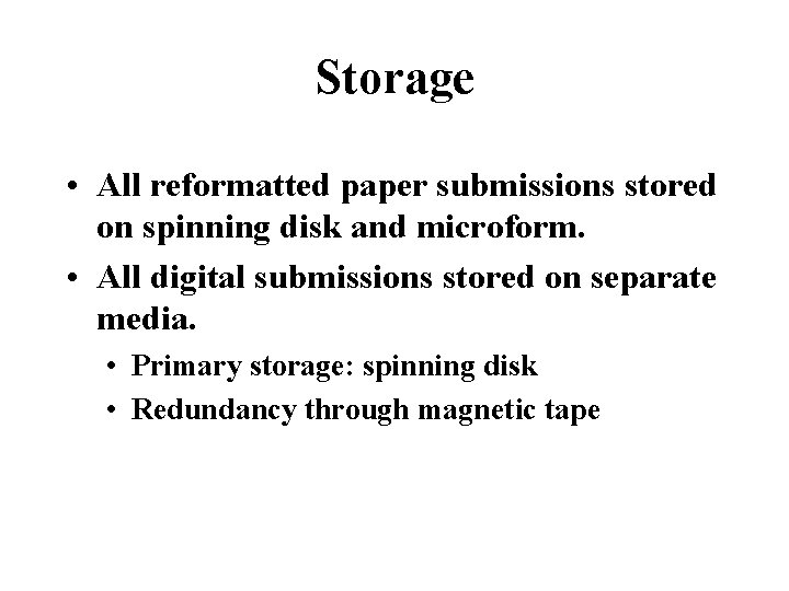 Storage • All reformatted paper submissions stored on spinning disk and microform. • All