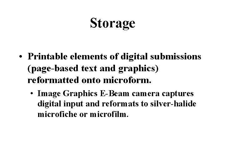 Storage • Printable elements of digital submissions (page-based text and graphics) reformatted onto microform.
