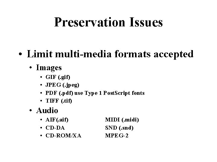 Preservation Issues • Limit multi-media formats accepted • Images • • GIF (. gif)