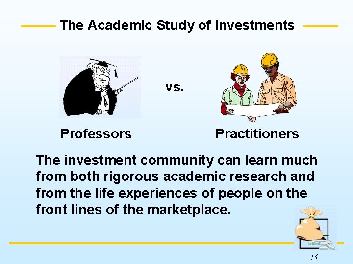The Academic Study of Investments vs. Professors Practitioners The investment community can learn much