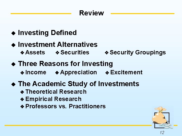 Review u Investing Defined u Investment Alternatives Assets u Security Groupings Three Reasons for