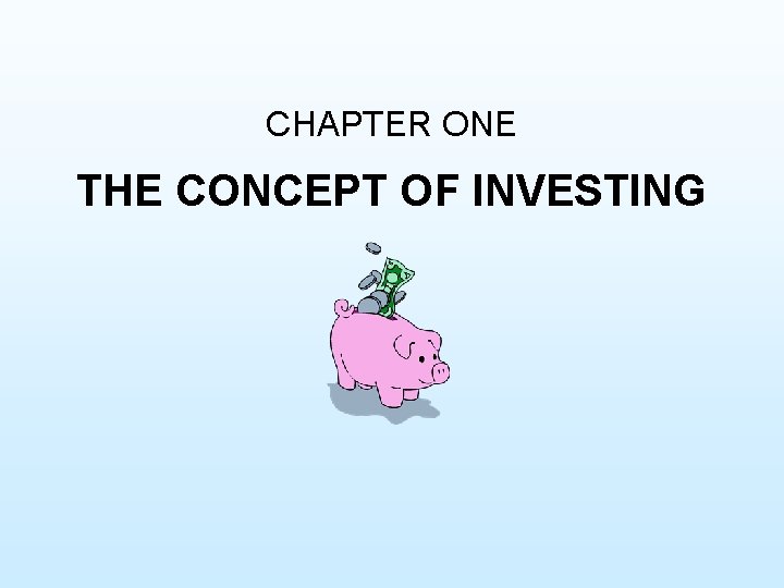 CHAPTER ONE THE CONCEPT OF INVESTING 