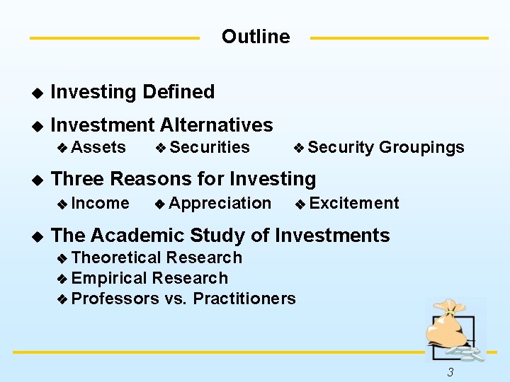 Outline u Investing Defined u Investment Alternatives Assets u Security Groupings Three Reasons for