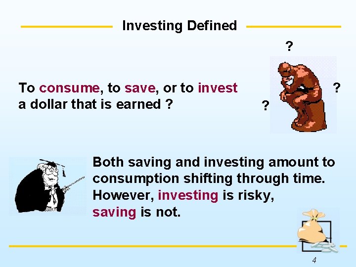 Investing Defined ? To consume, to save, or to invest a dollar that is