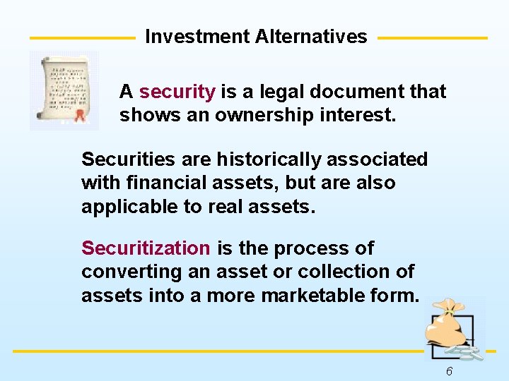 Investment Alternatives A security is a legal document that shows an ownership interest. Securities