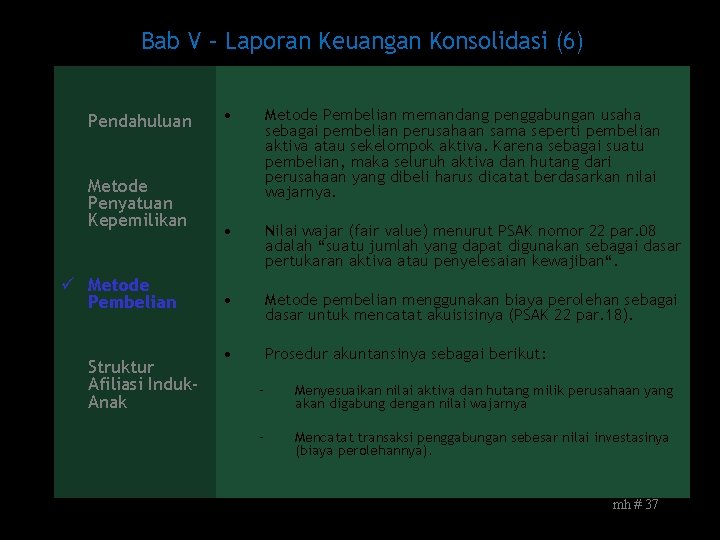 Bab V – Laporan Keuangan Konsolidasi (6) Pendahuluan Metode Penyatuan Kepemilikan ü Metode Pembelian