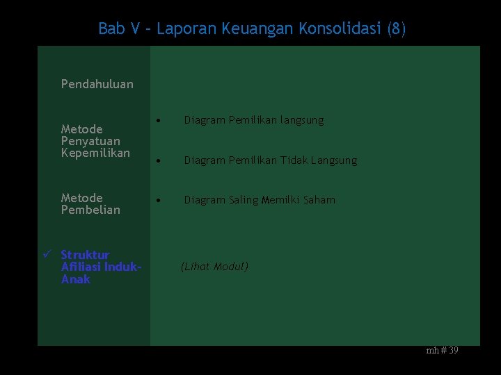 Bab V – Laporan Keuangan Konsolidasi (8) Pendahuluan Metode Penyatuan Kepemilikan Metode Pembelian ü