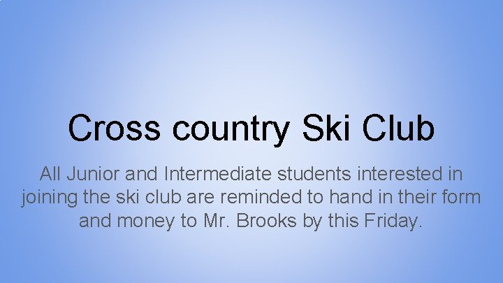 Cross country Ski Club All Junior and Intermediate students interested in joining the ski