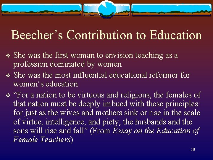 Beecher’s Contribution to Education She was the first woman to envision teaching as a