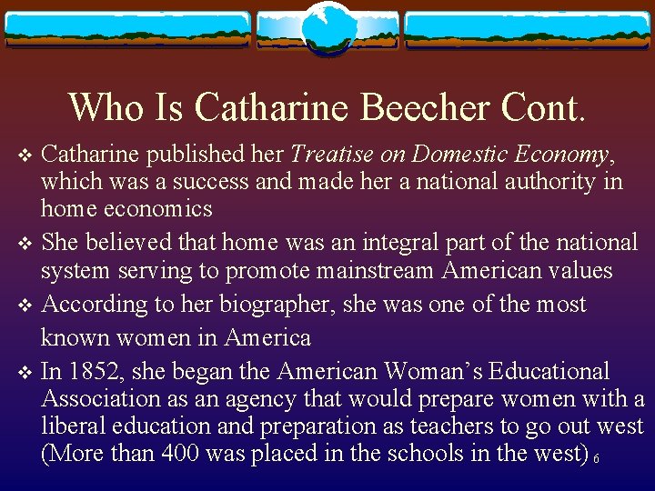 Who Is Catharine Beecher Cont. Catharine published her Treatise on Domestic Economy, which was