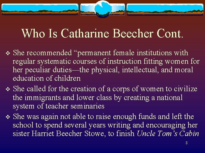 Who Is Catharine Beecher Cont. She recommended “permanent female institutions with regular systematic courses