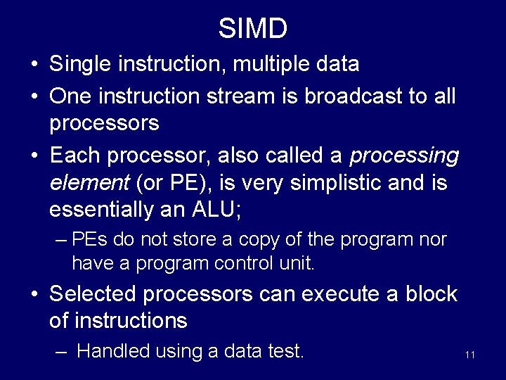 SIMD • Single instruction, multiple data • One instruction stream is broadcast to all