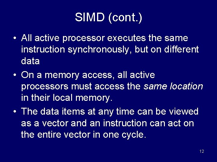 SIMD (cont. ) • All active processor executes the same instruction synchronously, but on