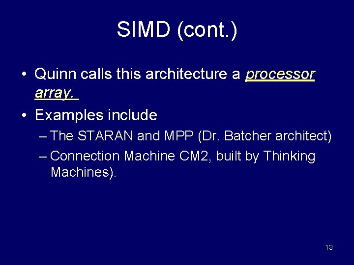 SIMD (cont. ) • Quinn calls this architecture a processor array. • Examples include