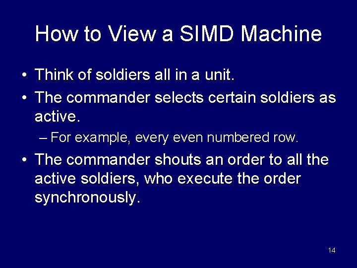 How to View a SIMD Machine • Think of soldiers all in a unit.