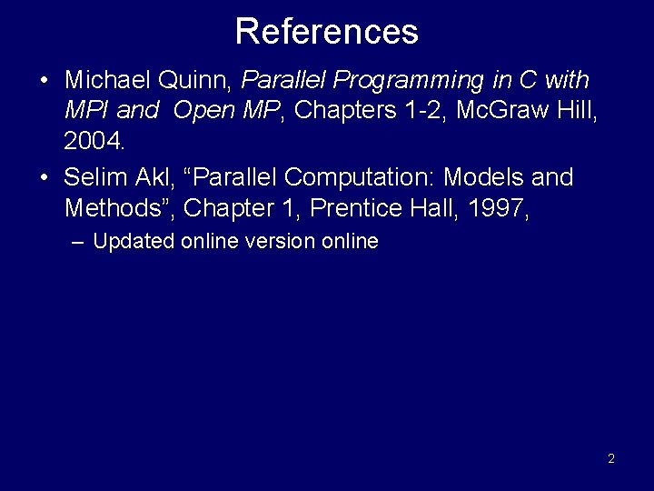 References • Michael Quinn, Parallel Programming in C with MPI and Open MP, Chapters