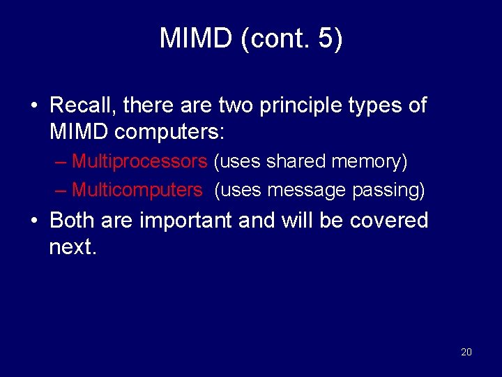 MIMD (cont. 5) • Recall, there are two principle types of MIMD computers: –