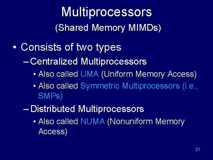 Multiprocessors (Shared Memory MIMDs) • Consists of two types – Centralized Multiprocessors • Also
