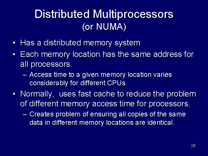 Distributed Multiprocessors (or NUMA) • Has a distributed memory system • Each memory location